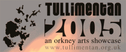 Tullimentan 2005: An Orkney Arts Showcase